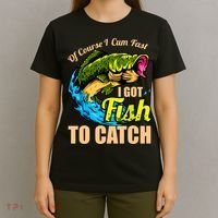 Of Course I Cum Fast I Got Fish To Catch Funny Sex Joke T-Shirt thumb 4