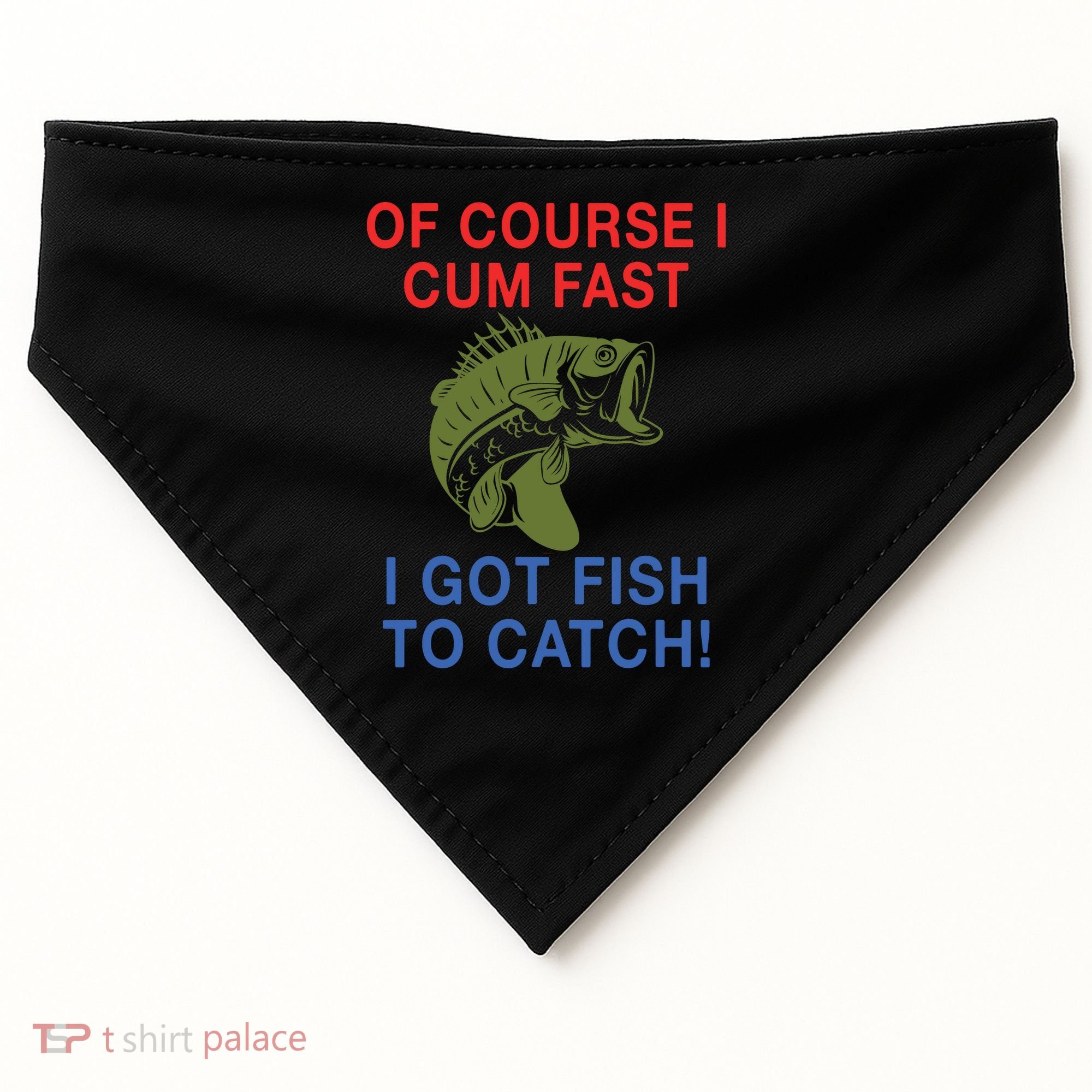 Of Course I Cum Fast I Got Fish To Catch USA-Made Doggie Bandana