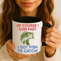 Of Course I Cum Fast I Got Fish To Catch Coffee Mug thumb 3