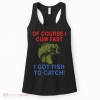 Of Course I Cum Fast I Got Fish To Catch Women's Tank Top thumb 0