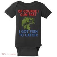 Of Course I Cum Fast I Got Fish To Catch Baby Bodysuit thumb 0