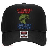 Of Course I Cum Fast I Got Fish To Catch Hat thumb 0