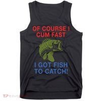 Of Course I Cum Fast I Got Fish To Catch Tank Top thumb 0