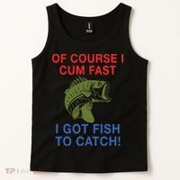 Of Course I Cum Fast I Got Fish To Catch Tank Top thumb 2
