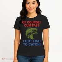 Of Course I Cum Fast I Got Fish To Catch Women's T-Shirt thumb 4