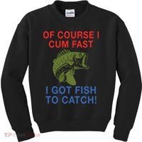 Of Course I Cum Fast I Got Fish To Catch Kids Sweatshirt thumb 0