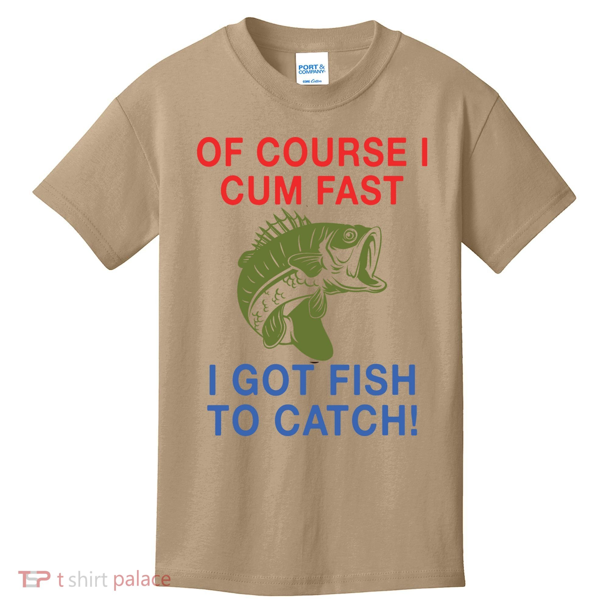 Of Course I Cum Fast I Got Fish To Catch Kids T-Shirt