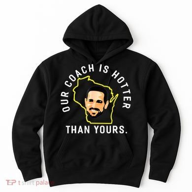 Our Coach Is Hotter Than Yours Hoodie