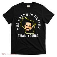Our Coach Is Hotter Than Yours T-Shirt thumb 0