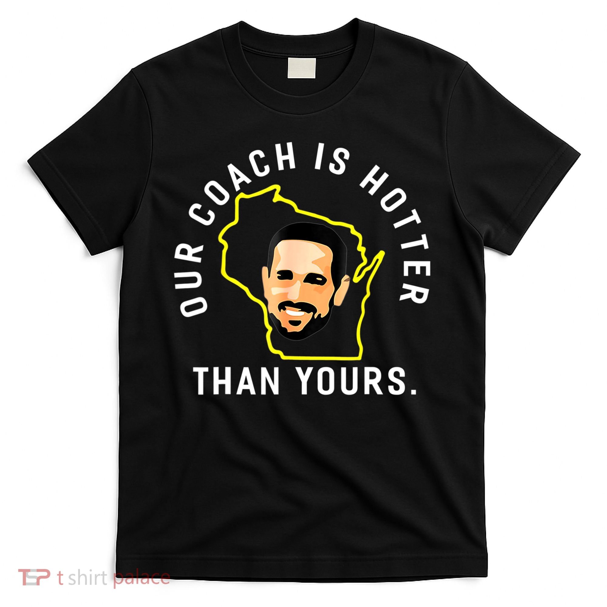 Our Coach Is Hotter Than Yours T-Shirt