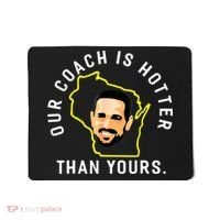 Our Coach Is Hotter Than Yours Mousepad thumb 0
