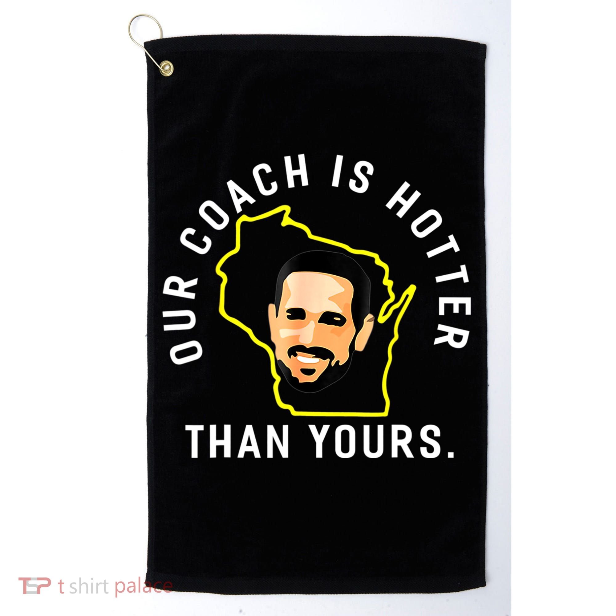 Our Coach Is Hotter Than Yours Golf Towel