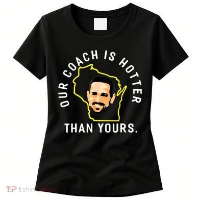 Our Coach Is Hotter Than Yours Women's T-Shirt