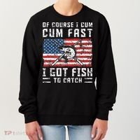 Of Course I Cum Fast I Got Fish To Catch Women's Sweatshirt thumb 0