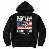 Of Course I Cum Fast I Got Fish To Catch Hoodie thumb 0