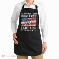 Of Course I Cum Fast I Got Fish To Catch Apron thumb 2