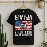 Of Course I Cum Fast I Got Fish To Catch T-Shirt thumb 2