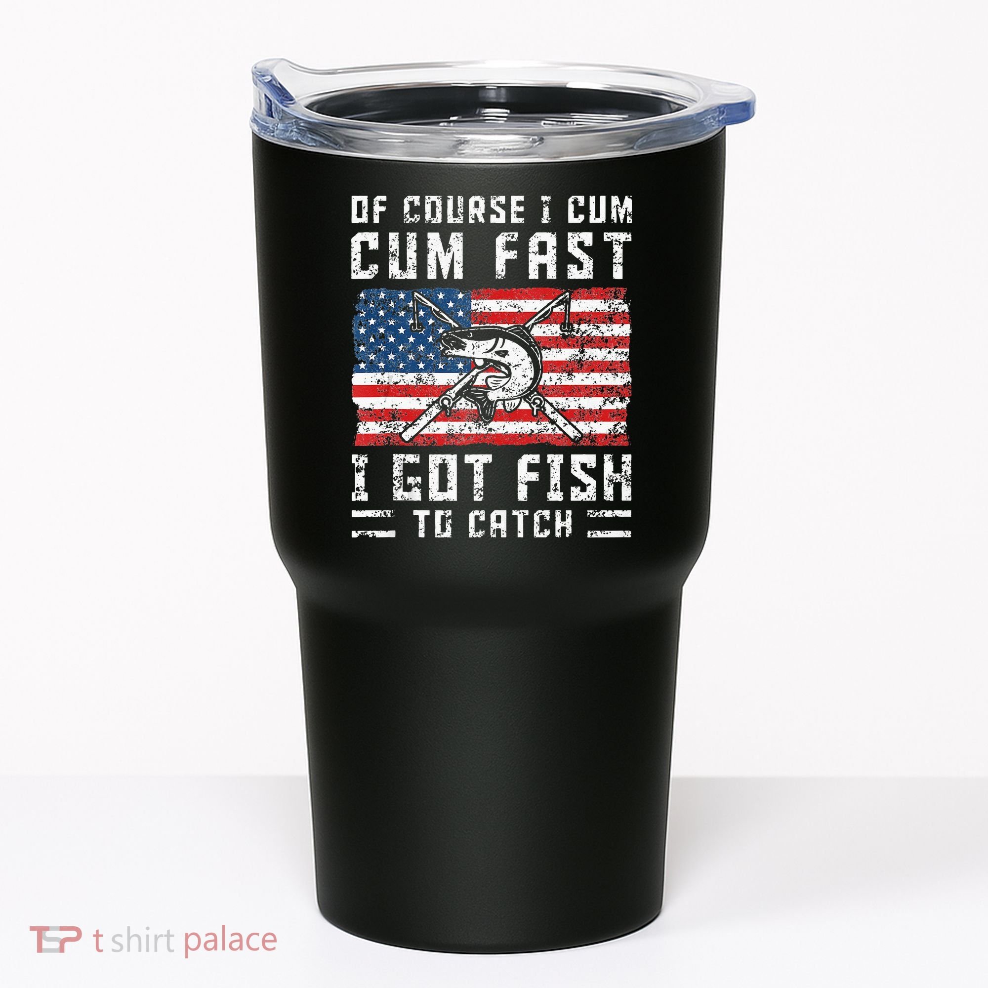 Of Course I Cum Fast I Got Fish To Catch Tumbler