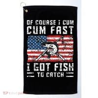 Of Course I Cum Fast I Got Fish To Catch Golf Towel thumb 0