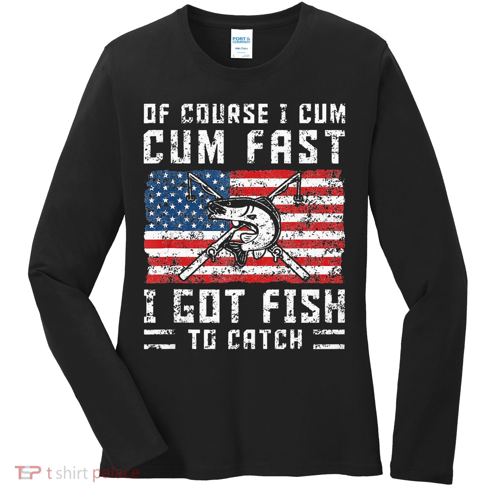 Of Course I Cum Fast I Got Fish To Catch Women's Long Sleeve Shirt