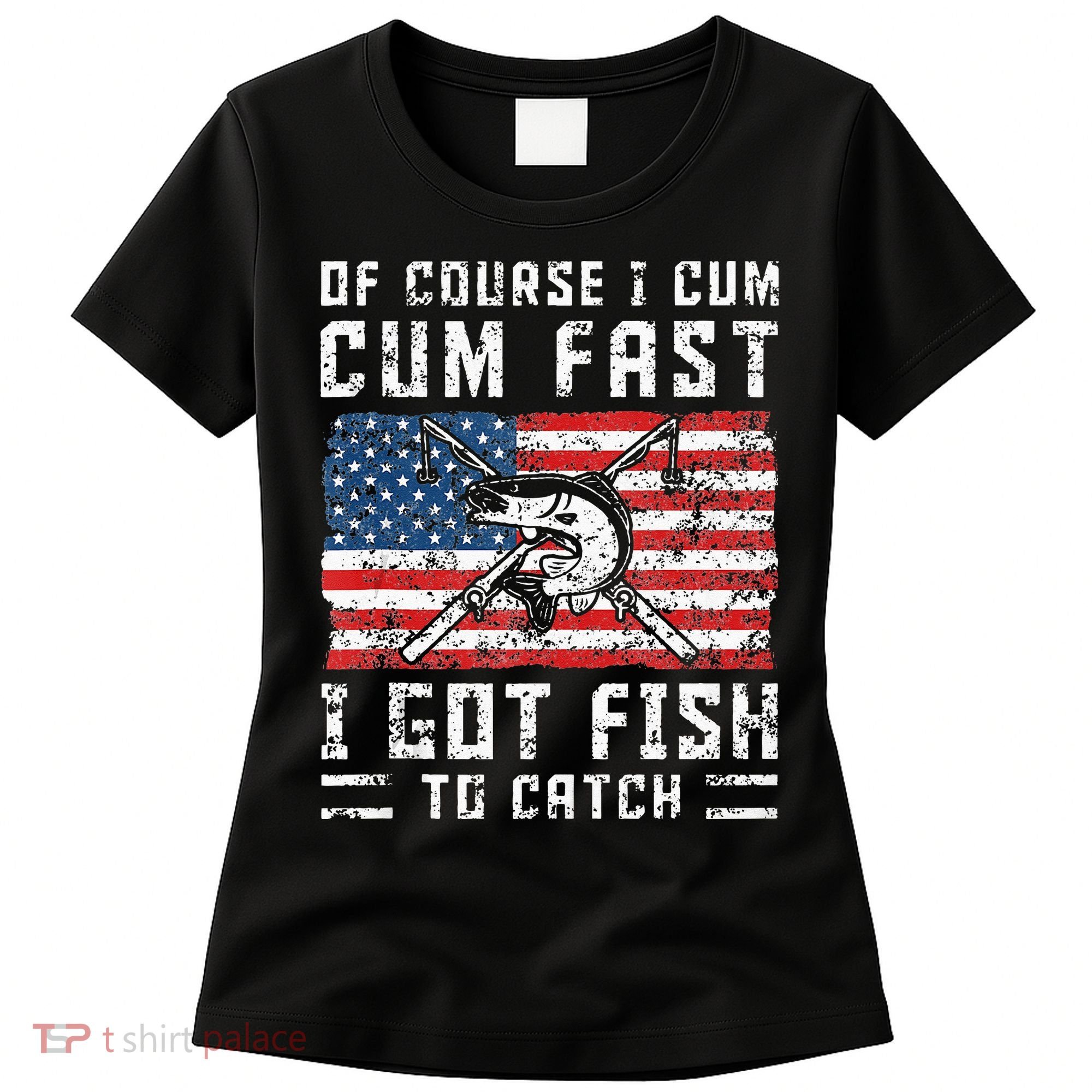 Of Course I Cum Fast I Got Fish To Catch Women's T-Shirt