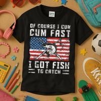 Of Course I Cum Fast I Got Fish To Catch Kids T-Shirt thumb 3