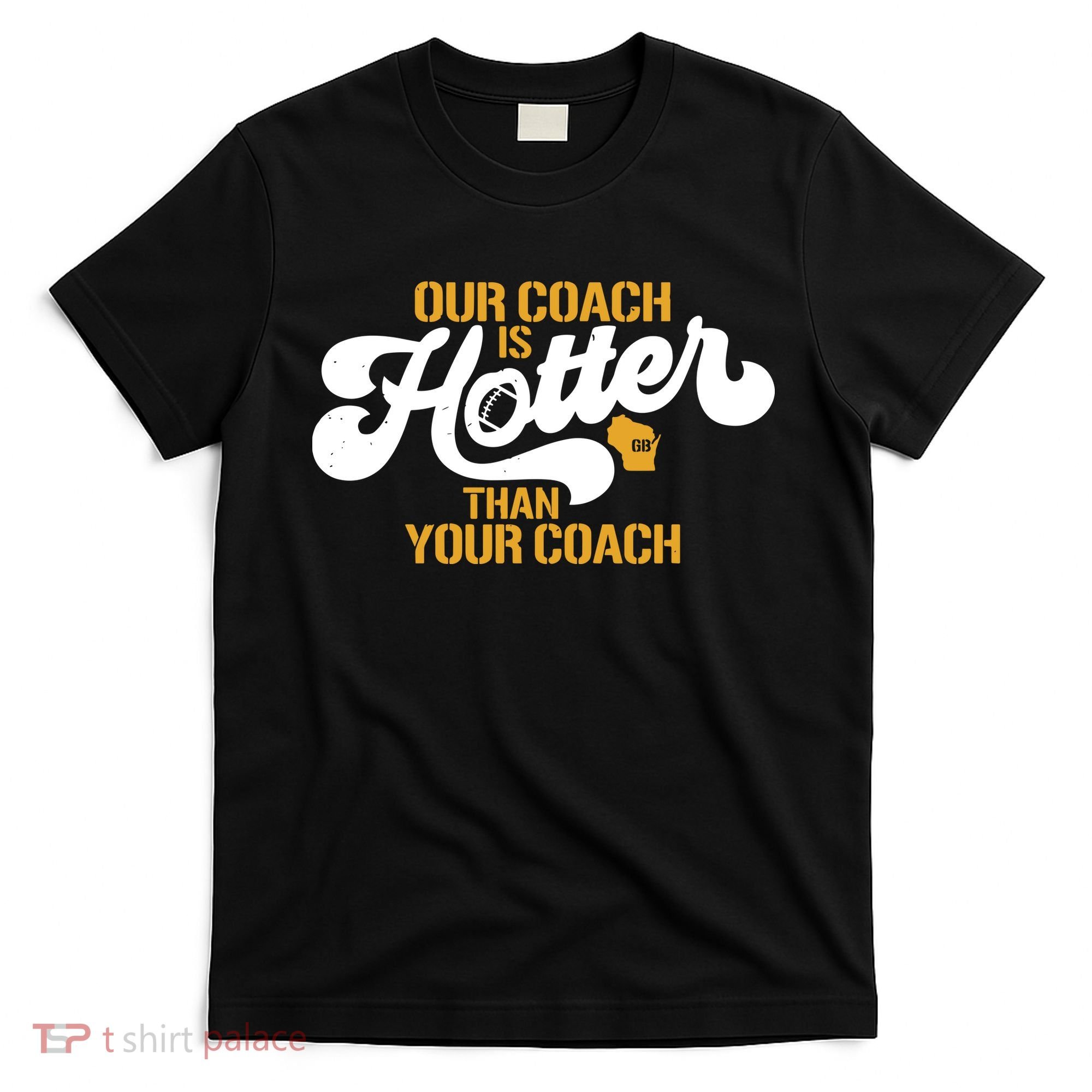Our Coach Is Hotter Than Your Coach Football T-Shirt