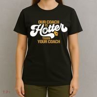 Our Coach Is Hotter Than Your Coach Football T-Shirt thumb 4