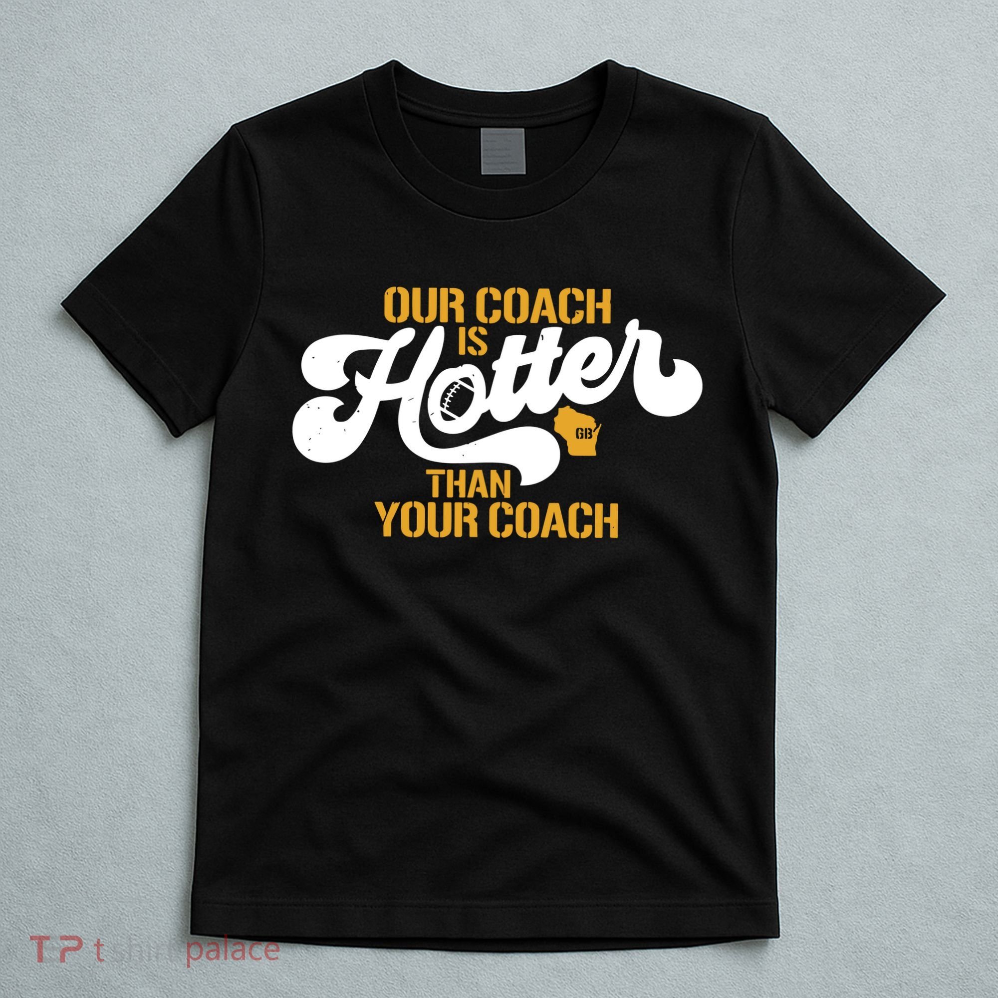 Our Coach Is Hotter Than Your Coach Football T-Shirt