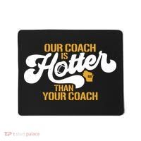 Our Coach Is Hotter Than Your Coach Football Mousepad thumb 0