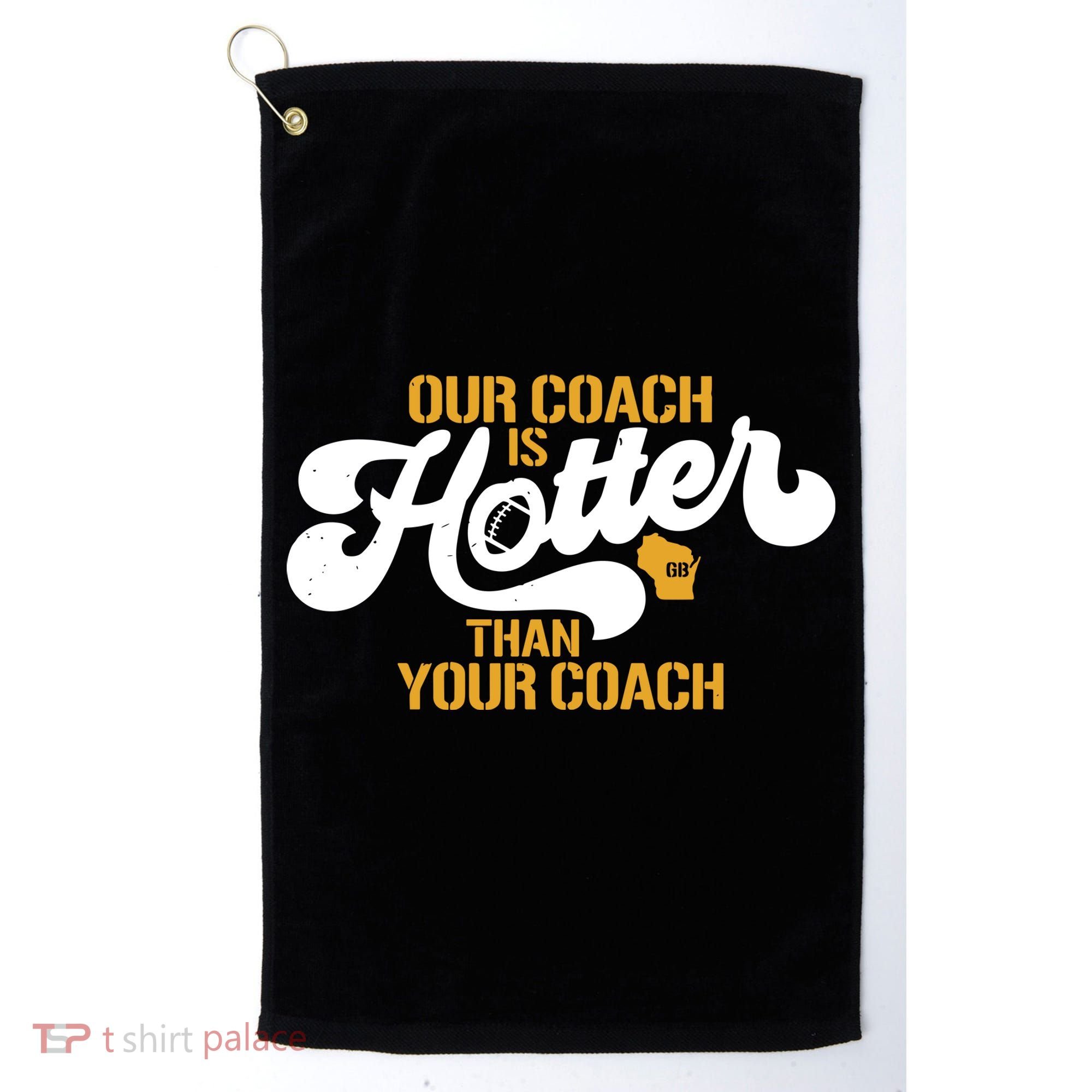 Our Coach Is Hotter Than Your Coach Football Golf Towel