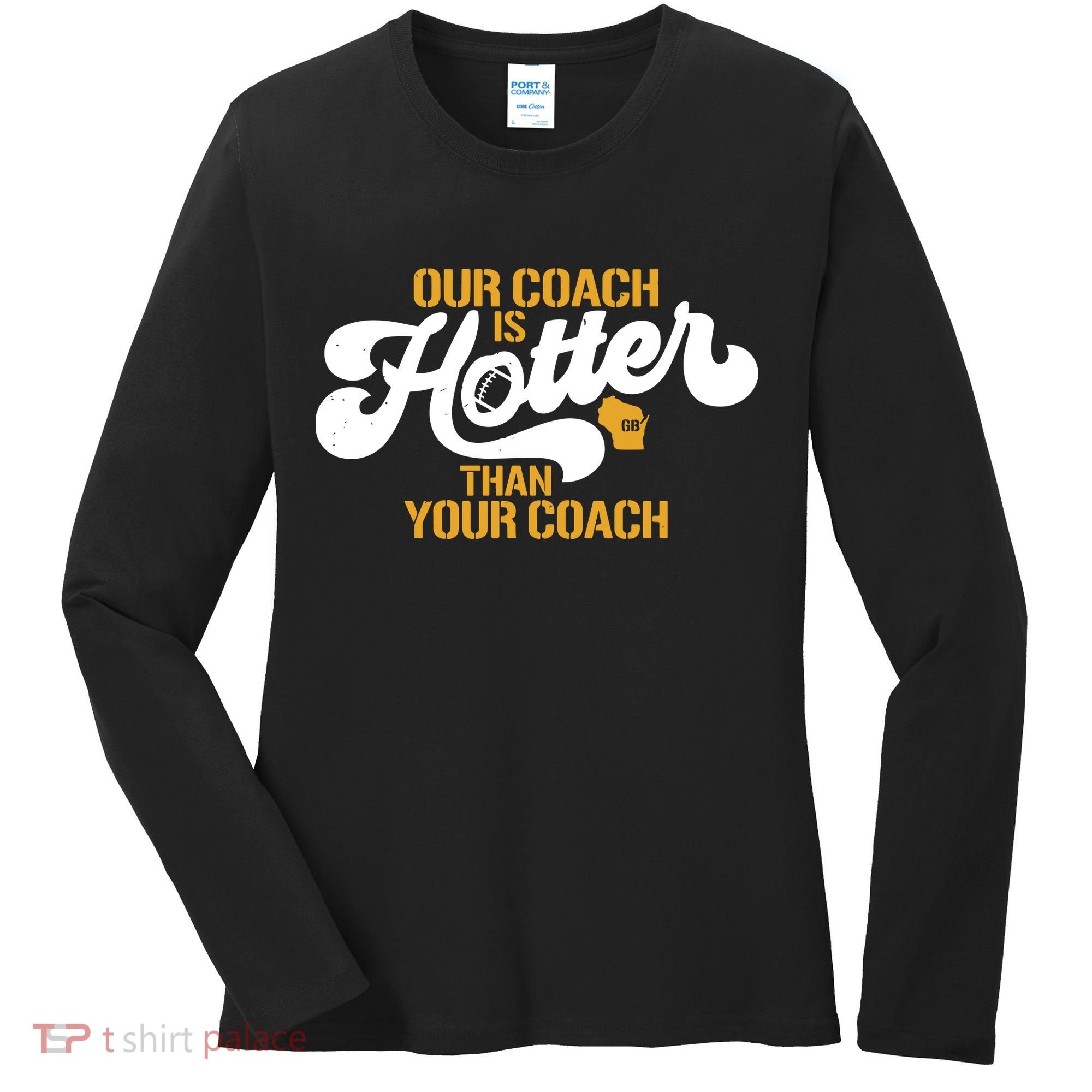 Our Coach Is Hotter Than Your Coach Football Women's Long Sleeve Shirt