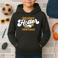 Our Coach Is Hotter Than Your Coach Football Kids Hoodie thumb 2