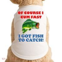 Of Course I Cum Fast I Got Fish To Catch Doggie Tank thumb 0