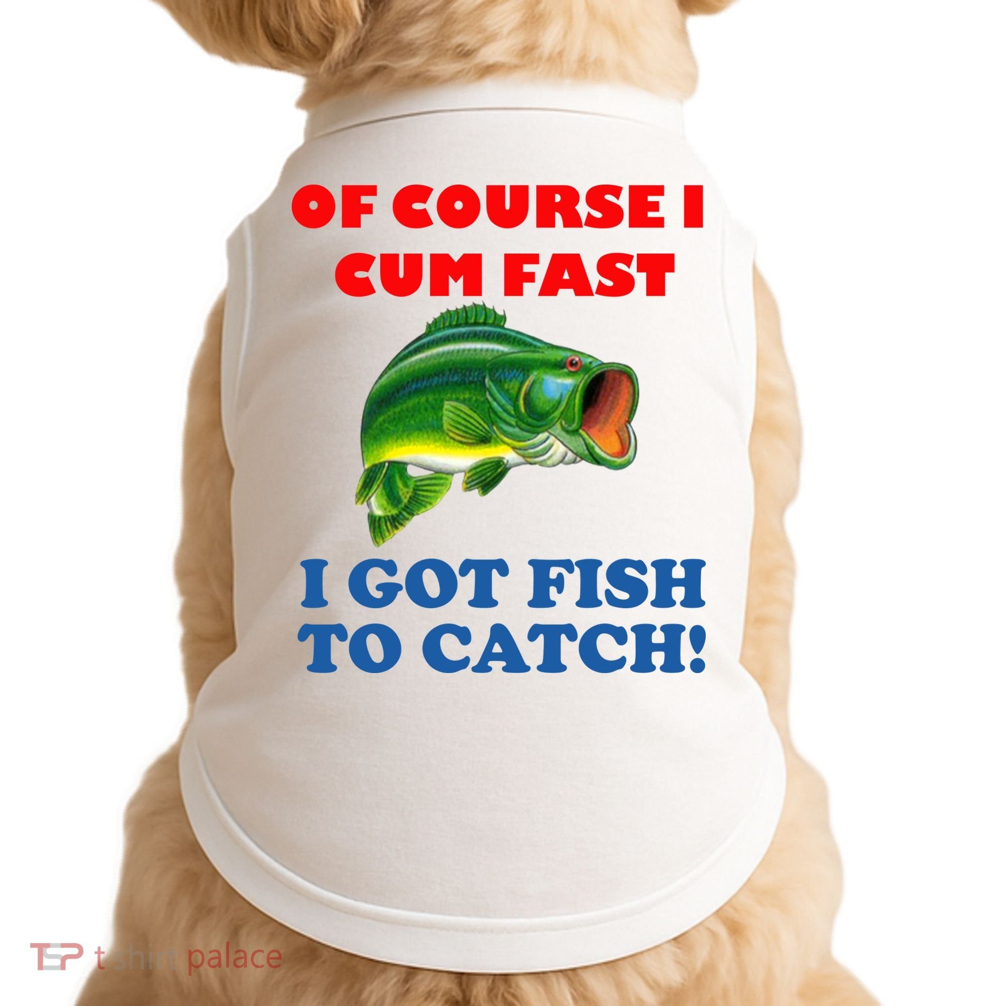 Of Course I Cum Fast I Got Fish To Catch Doggie Tank