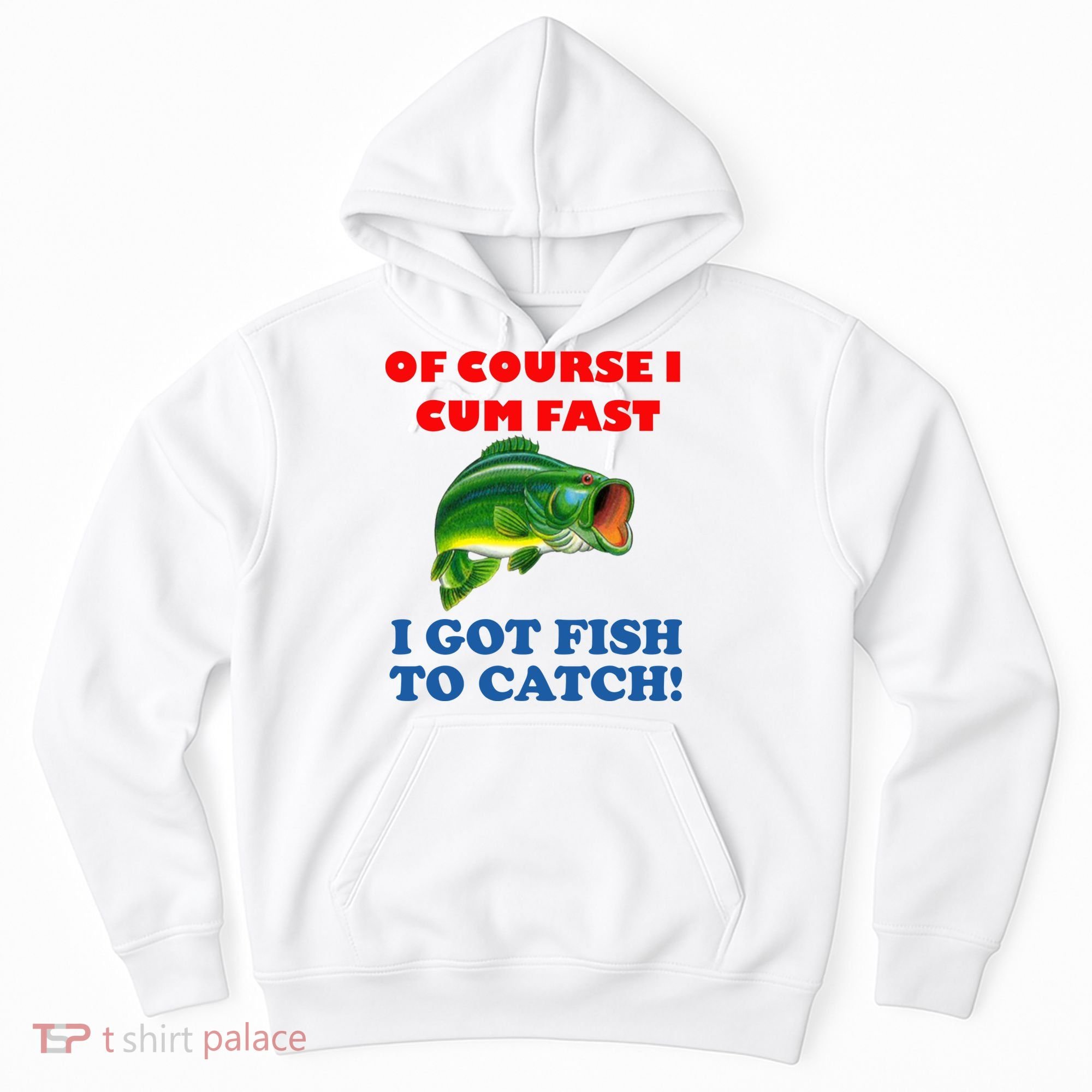 Of Course I Cum Fast I Got Fish To Catch Hoodie