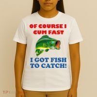 Of Course I Cum Fast I Got Fish To Catch T-Shirt thumb 4