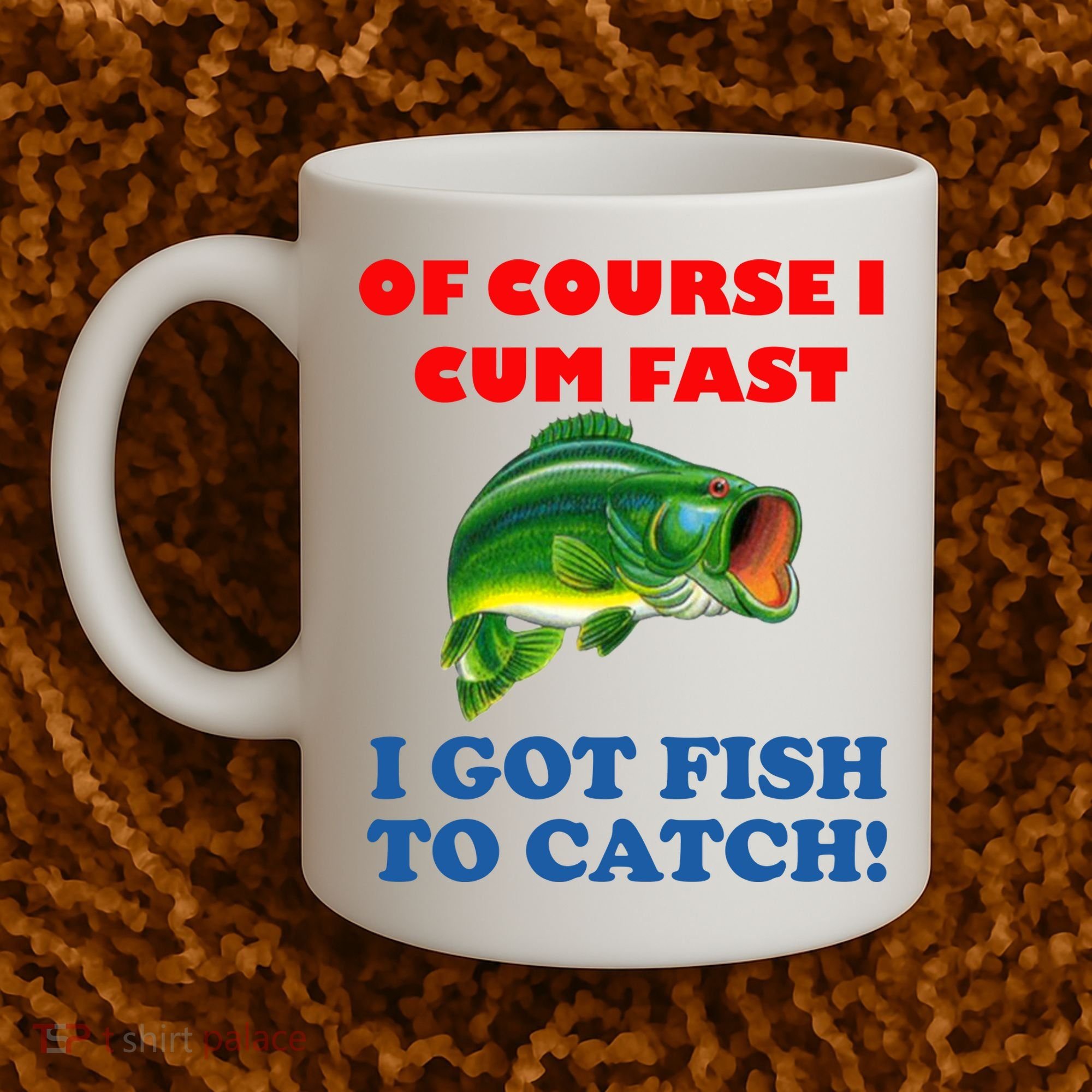 Of Course I Cum Fast I Got Fish To Catch Coffee Mug