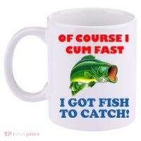 Of Course I Cum Fast I Got Fish To Catch 11oz C Handle Ceramic Mug thumb 2