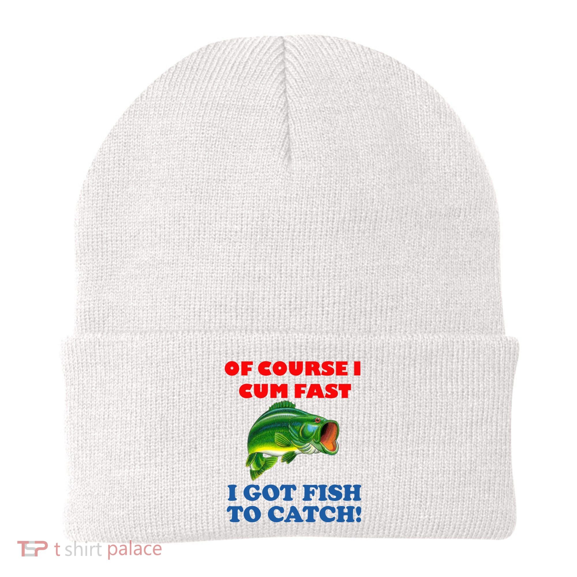 Of Course I Cum Fast I Got Fish To Catch Beanie
