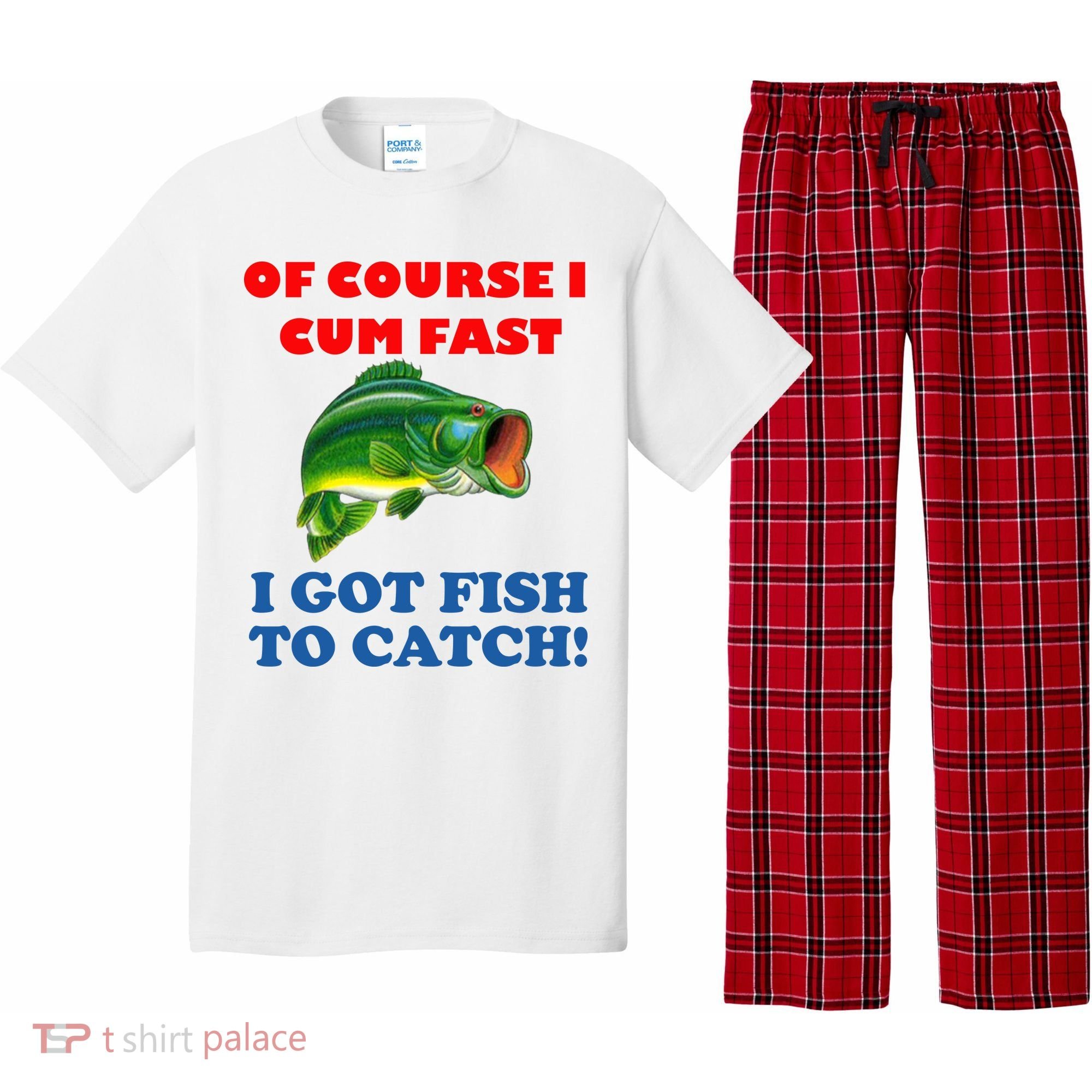Of Course I Cum Fast I Got Fish To Catch Pajama Set