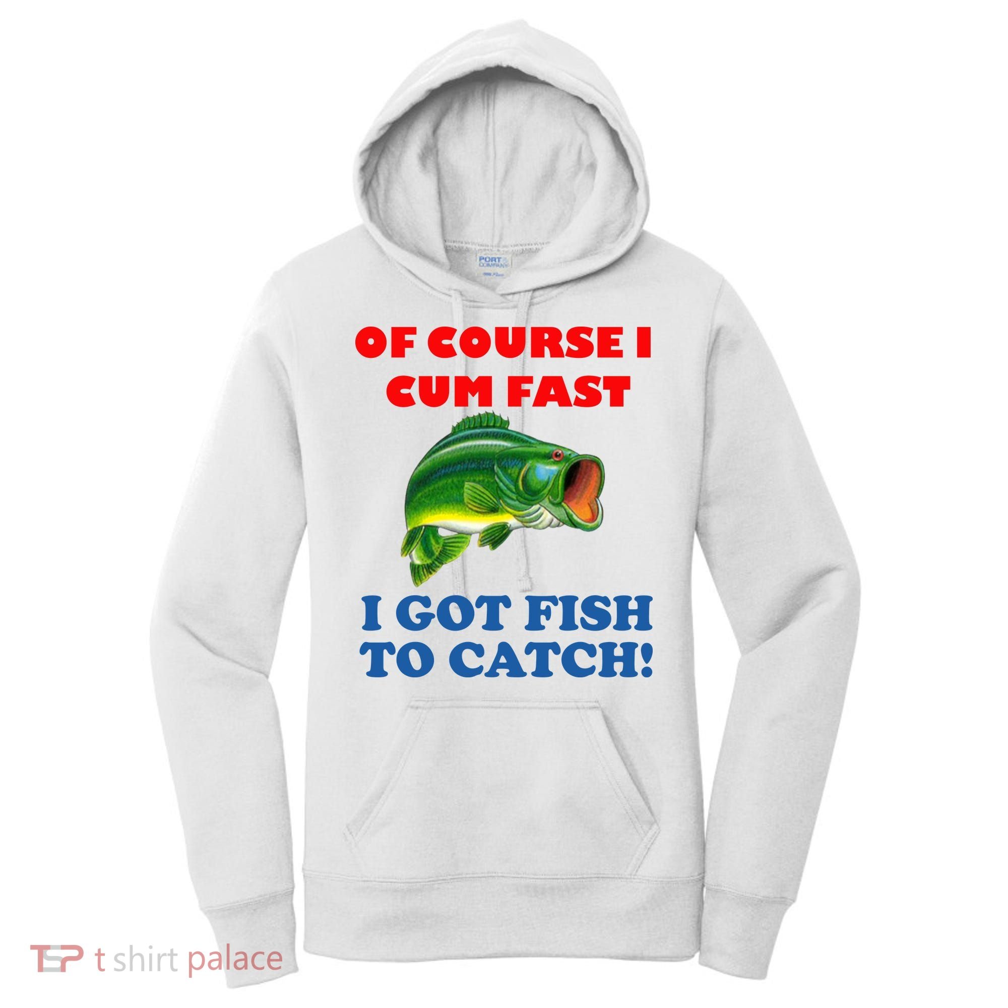 Of Course I Cum Fast I Got Fish To Catch Women's Hoodie