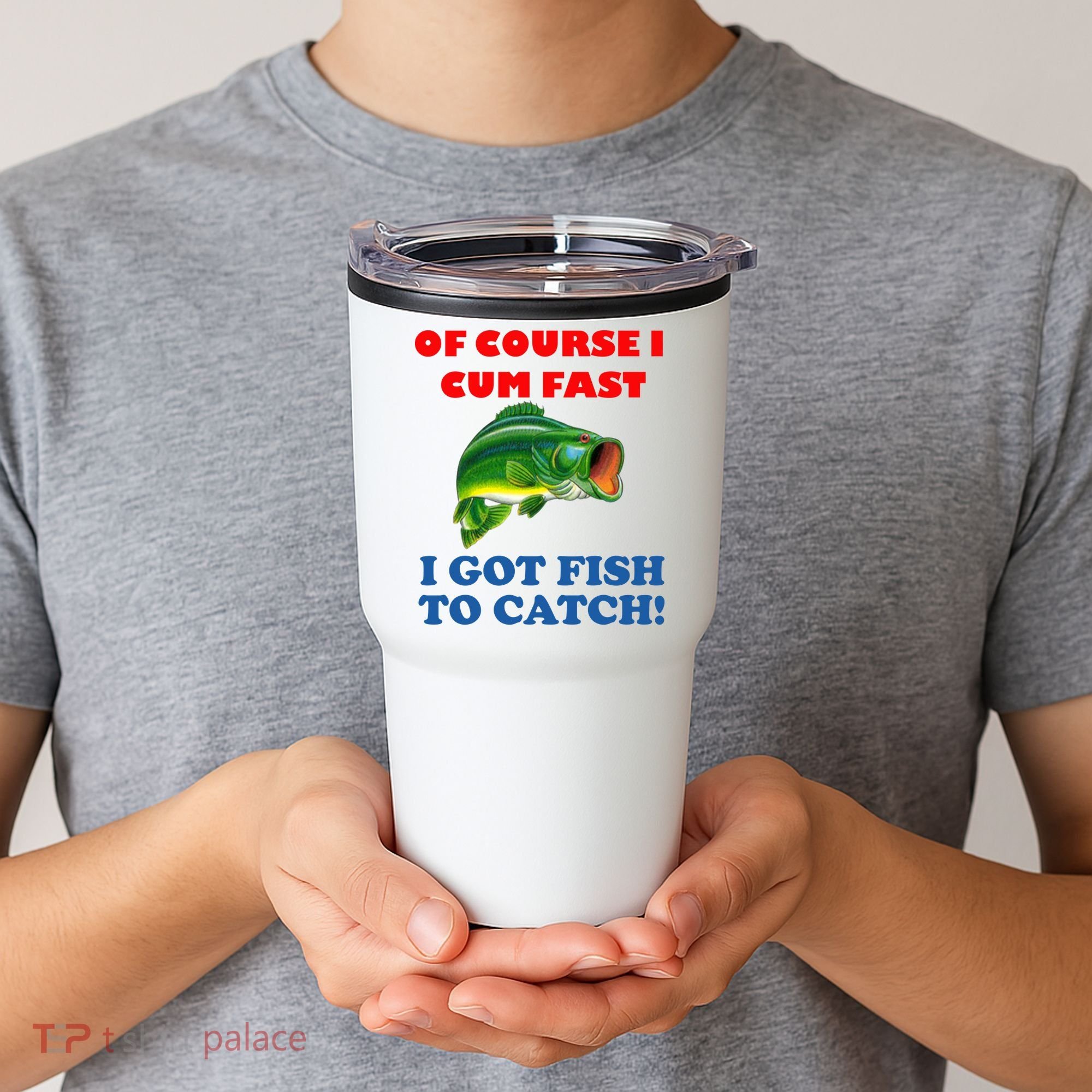 Of Course I Cum Fast I Got Fish To Catch Tumbler