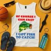 Of Course I Cum Fast I Got Fish To Catch Tank Top thumb 4