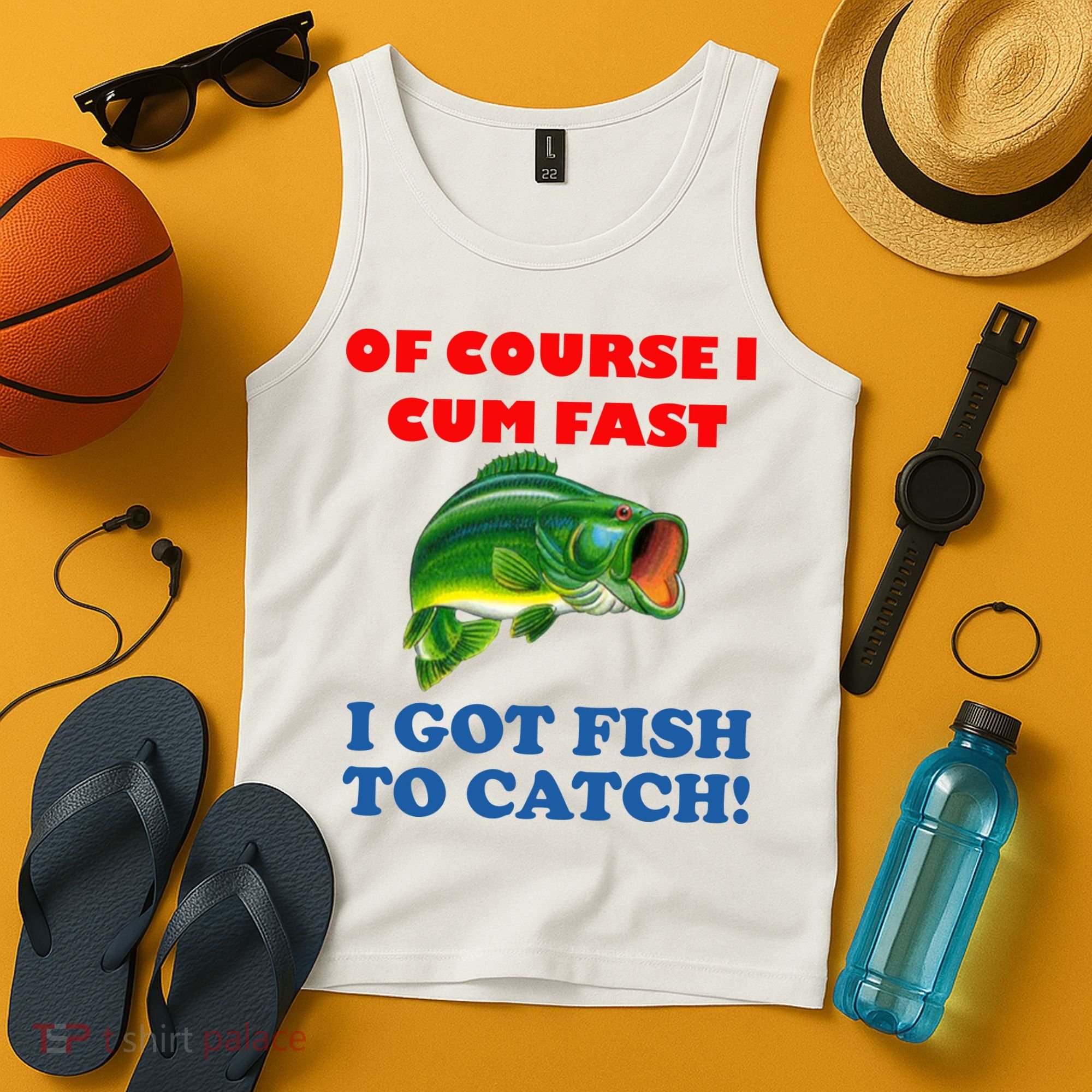 Of Course I Cum Fast I Got Fish To Catch Tank Top