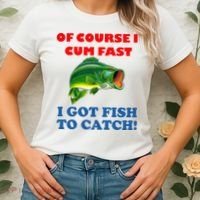 Of Course I Cum Fast I Got Fish To Catch Women's T-Shirt thumb 2