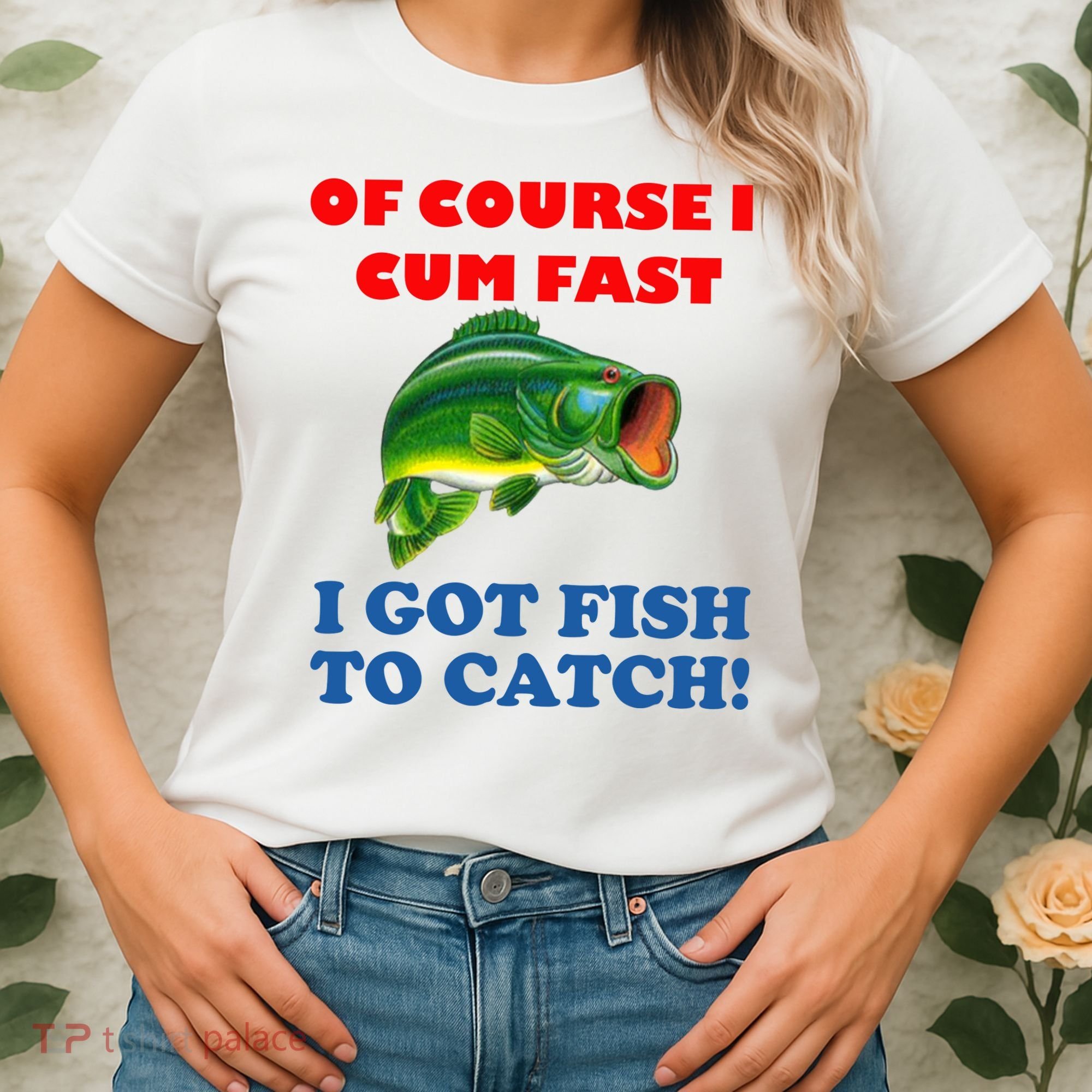 Of Course I Cum Fast I Got Fish To Catch Women's T-Shirt