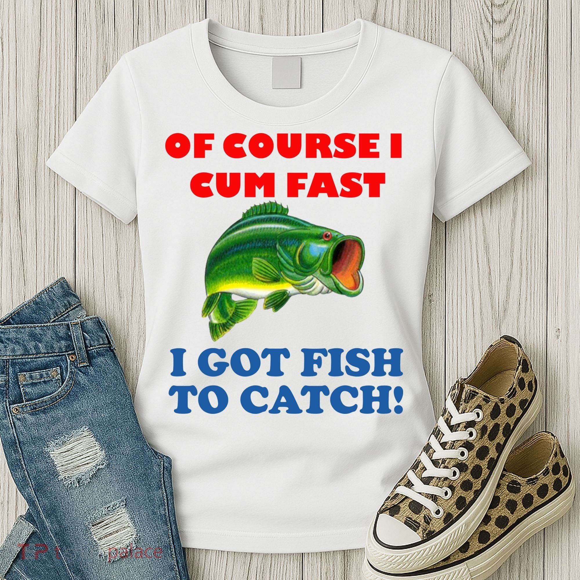 Of Course I Cum Fast I Got Fish To Catch Women's T-Shirt
