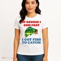 Of Course I Cum Fast I Got Fish To Catch Women's T-Shirt thumb 4