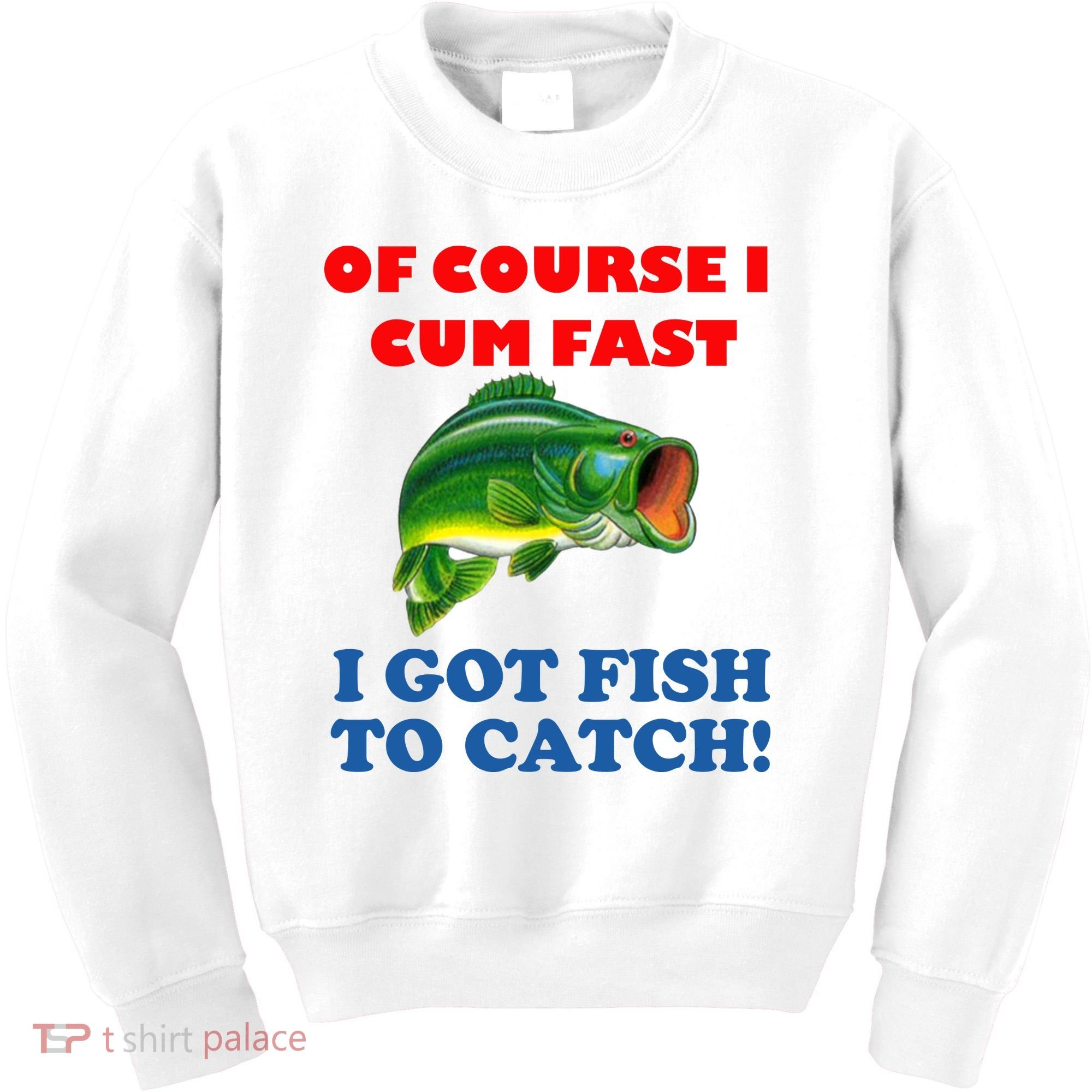 Of Course I Cum Fast I Got Fish To Catch Kids Sweatshirt
